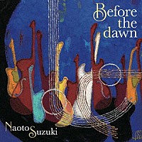 鈴木直人「 Ｂｅｆｏｒｅ　ｔｈｅ　ｄａｗｎ」