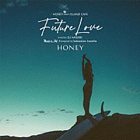 ＤＪ　ＨＡＳＥＢＥ「 ＨＯＮＥＹ　ｍｅｅｔｓ　ＩＳＬＡＮＤ　ＣＡＦＥ　Ｆｕｔｕｒｅ　Ｌｏｖｅ　ｍｉｘｅｄ　ｂｙ　ＤＪ　ＨＡＳＥＢＥ」