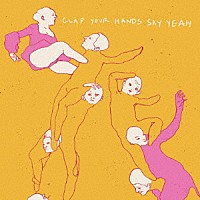 ＣＬＡＰ　ＹＯＵＲ　ＨＡＮＤＳ　ＳＡＹ　ＹＥＡＨ「 ＣＬＡＰ　ＹＯＵＲ　ＨＡＮＤＳ　ＳＡＹ　ＹＥＡＨ」