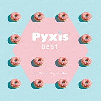 Ｐｙｘｉｓ「 Ｐｙｘｉｓ　ｂｅｓｔ」