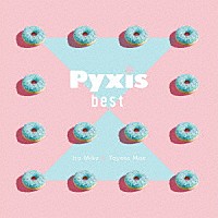 Ｐｙｘｉｓ「 Ｐｙｘｉｓ　ｂｅｓｔ」