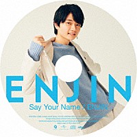 円神「 Ｓａｙ　Ｙｏｕｒ　Ｎａｍｅ／ＥＮＪＩＮ」