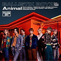 ＢＡＬＬＩＳＴＩＫ　ＢＯＹＺ　ｆｒｏｍ　ＥＸＩＬＥ　ＴＲＩＢＥ「 Ａｎｉｍａｌ」