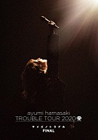 浜崎あゆみ「 ａｙｕｍｉ　ｈａｍａｓａｋｉ　ＴＲＯＵＢＬＥ　ＴＯＵＲ　２０２０　Ａ　～サイゴノトラブル～　ＦＩＮＡＬ」