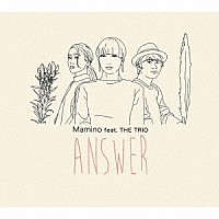 Ｍａｍｉｎｏ　ｆｅａｔ．ＴＨＥ　ＴＲＩＯ「 ＡＮＳＷＥＲ」