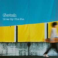 Ｇｏｔｃｈ「 Ｌｉｖｅｓ　Ｂｙ　Ｔｈｅ　Ｓｅａ」