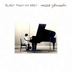 城之内ミサ「ＢＬＡＳＴ　ＦＲＯＭ　ＭＹ　ＰＡＳＴ」