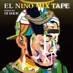 ＥＬ　ＮＩＮＯ ＤＪ　ＳＨＯＥ「ＥＬ　ＮＩＮＯ　ＭＩＸ　ＴＡＰＥ　－　Ｍｉｘｅｄ　ｂｙ　ＤＪ　ＳＨＯＥ」