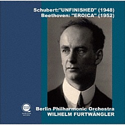 ヴィルヘルム・フルトヴェングラー ベルリン・フィルハーモニー管弦楽団「シューベルト：交響曲第８番「未完成」（１９４８）　ベートーヴェン：交響曲第３番「英雄」（１９５２）」