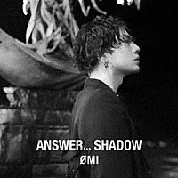 ＯＭＩ「 ＡＮＳＷＥＲ．．．　ＳＨＡＤＯＷ」