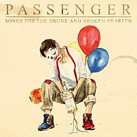 ＰＡＳＳＥＮＧＥＲ「 ＳＯＮＧＳ　ＦＯＲ　ＴＨＥ　ＤＲＵＮＫ　ＡＮＤ　ＢＲＯＫＥＮ　ＨＥＡＲＴＥＤ」