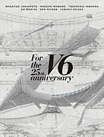 Ｖ６「 Ｆｏｒ　ｔｈｅ　２５ｔｈ　ａｎｎｉｖｅｒｓａｒｙ」