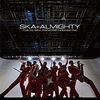 東京スカパラダイスオーケストラ「 ＳＫＡ＝ＡＬＭＩＧＨＴＹ」