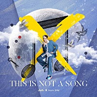 Ｊｕｎ．Ｋ（Ｆｒｏｍ　２ＰＭ）「 ＴＨＩＳ　ＩＳ　ＮＯＴ　Ａ　ＳＯＮＧ」