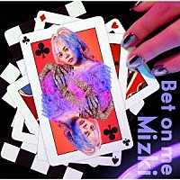 Ｍｉｚｋｉ「 Ｂｅｔ　ｏｎ　ｍｅ」