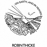 ＲＯＢＩＮ　ＴＨＩＣＫＥ「 ＯＮ　ＥＡＲＴＨ　＆　ＩＮ　ＨＥＡＶＥＮ」