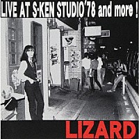 ＬＩＺＡＲＤ「 ＬＩＶＥ　ＡＴ　Ｓ－ＫＥＮ　ＳＴＵＤＩＯ　’７８　ａｎｄ　ｍｏｒｅ！」