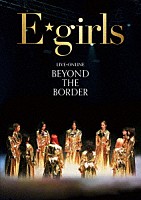 Ｅ－ｇｉｒｌｓ「 ＬＩＶＥ×ＯＮＬＩＮＥ　ＢＥＹＯＮＤ　ＴＨＥ　ＢＯＲＤＥＲ」