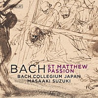 バッハ・コレギウム・ジャパン　鈴木雅明「 Ｊ．Ｓ．バッハ：≪マタイ受難曲≫　ＢＷＶ２４４」