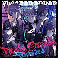 Ｖｉｖｉｄ　ＢＡＤ　ＳＱＵＡＤ「 Ｒｅａｄｙ　Ｓｔｅａｄｙ／Ｆｏｒｗａｒｄ」