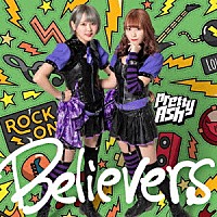 Ｐｒｅｔｔｙ　Ａｓｈ「 Ｂｅｌｉｅｖｅｒｓ」