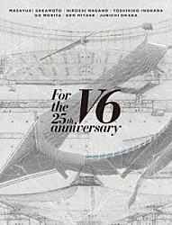 Ｖ６「Ｆｏｒ　ｔｈｅ　２５ｔｈ　ａｎｎｉｖｅｒｓａｒｙ」