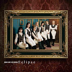 ＤＲＥＡＭＣＡＴＣＨＥＲ「Ｅｃｌｉｐｓｅ」