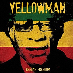 ＹＥＬＬＯＷＭＡＮ「ＲＥＧＧＡＥ　ＦＲＥＥＤＯＭ」