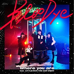 ＢｌｏｏＤｙｅ ＬＩＴＴＬＥ「Ｗｈｅｒｅ　ｙｏｕ　ａｒｅ　ｆｅａｔ．　ＬＩＴＴＬＥ（ＫＩＣＫ　ＴＨＥ　ＣＡＮ　ＣＲＥＷ）」