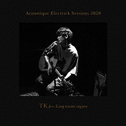 ＴＫ　ｆｒｏｍ　凛として時雨「Ａｃｏｕｓｔｉｑｕｅ　Ｅｌｅｃｔｒｉｃｋ　Ｓｅｓｓｉｏｎｓ　２０２０」