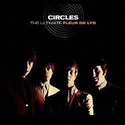 ＦＬＥＵＲ　ＤＥ　ＬＹＳ「ＣＩＲＣＬＥＳ　－　ＴＨＥ　ＵＬＴＩＭＡＴＥ　ＦＬＥＵＲ　ＤＥ　ＬＹＳ」