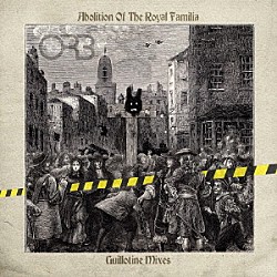 ＴＨＥ　ＯＲＢ「ＡＢＯＬＩＴＩＯＮ　ＯＦ　ＴＨＥ　ＲＯＹＡＬ　ＦＡＭＩＬＩＡ　－　ＧＵＩＬＬＯＴＩＮＥ　ＭＩＸＥＳ」