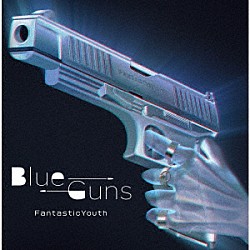 ＦａｎｔａｓｔｉｃＹｏｕｔｈ「ＢｌｕｅＧｕｎｓ」
