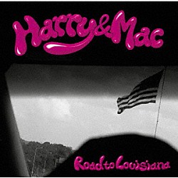 Ｈａｒｒｙ　＆　Ｍａｃ「Ｒｏａｄ　ｔｏ　Ｌｏｕｉｓｉａｎａ」