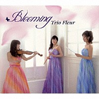 Ｔｒｉｏ　Ｆｌｅｕｒ「 Ｂｌｏｏｍｉｎｇ」