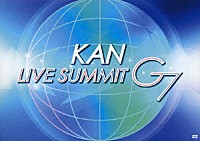 ＫＡＮ「 【ＬＩＶＥ　ＳＵＭＭＩＴ　Ｇ７】」