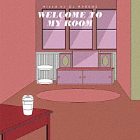 ＤＪ　ＨＡＳＥＢＥ「 ＷＥＬＣＯＭＥ　ＴＯ　ＭＹ　ＲＯＯＭ」