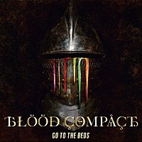 ＧＯ　ＴＯ　ＴＨＥ　ＢＥＤＳ「 ＢＬＯＯＤ　ＣＯＭＰＡＣＴ」