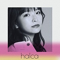 ｈａｌｃａ「 キミがいたしるし」