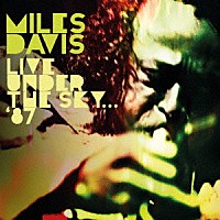 Ｍｉｌｅｓ　Ｄａｖｉｓ「 ＬＩＶＥ　ＵＮＤＥＲ　ＴＨＥ　ＳＫＹ　１９８７」