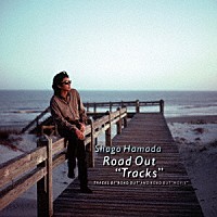 浜田省吾「 ＲＯＡＤ　ＯＵＴ　“ＴＲＡＣＫＳ”」