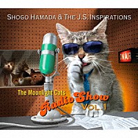 Ｓｈｏｇｏ　Ｈａｍａｄａ　＆　Ｔｈｅ　Ｊ．Ｓ．　Ｉｎｓｐｉｒａｔｉｏｎｓ「 Ｔｈｅ　Ｍｏｏｎｌｉｇｈｔ　Ｃａｔｓ　Ｒａｄｉｏ　Ｓｈｏｗ　Ｖｏｌ．１」