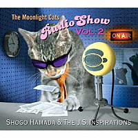 Ｓｈｏｇｏ　Ｈａｍａｄａ　＆　Ｔｈｅ　Ｊ．Ｓ．　Ｉｎｓｐｉｒａｔｉｏｎｓ「 Ｔｈｅ　Ｍｏｏｎｌｉｇｈｔ　Ｃａｔｓ　Ｒａｄｉｏ　Ｓｈｏｗ　Ｖｏｌ．２」