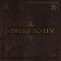 ＳＴＲＩＫＥ　ＡＧＡＩＮ「 ＳＴＲＩＫＥ　ＡＧＡＩＮ」