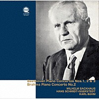 ヴィルヘルム・バックハウス「 ベートーヴェン：ピアノ協奏曲第１－３番、ブラームス：ピアノ協奏曲第２番」