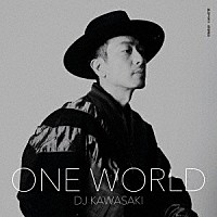 ＤＪ　ＫＡＷＡＳＡＫＩ「 ＯＮＥ　ＷＯＲＬＤ」