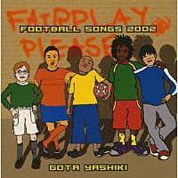 ＧＯＴＡ　ＹＡＳＨＩＫＩ「 ＦＯＯＴＢＡＬＬ　ＳＯＮＧＳ　２００２」