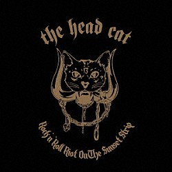 ＴＨＥ　ＨＥＡＤ　ＣＡＴ「ＲＯＣＫ　Ｎ’ＲＯＬＬ　ＲＩＯＴ　ＯＮ　ＴＨＥ　ＳＵＮＳＥＴ　ＳＴＲＩＰ」