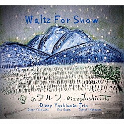 Ｄｉｚｚｙ　Ｙｏｓｈｉｍｏｔｏ　Ｔｒｉｏ Ｄｉｚｚｙ　Ｙｏｓｈｉｍｏｔｏ Ｋｏｊｉ　Ｏｇａｔａ Ｔａｋｅｓｈｉ　Ｎａｋａｍｕｒａ「Ｗａｌｔｚ　Ｆｏｒ　Ｓｎｏｗ」