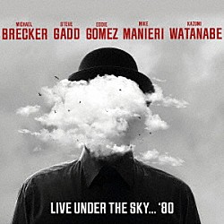 （Ｖ．Ａ．） Ｍｉｃｈａｅｌ　Ｂｒｅｃｋｅｒ Ｓｔｅｖｅ　Ｇａｄｄ Ｅｄｄｉｅ　Ｇｏｍｅｚ Ｍｉｋｅ　Ｍａｉｎｉｅｒｉ Ｋａｚｕｍｉ　Ｗａｔａｎａｂｅ Ｄｏｎ　Ｇｒｏｌｎｉｃｋ「Ｌｉｖｅ　Ｕｎｄｅｒ　Ｔｈｅ　Ｓｋｙ　１９８０」